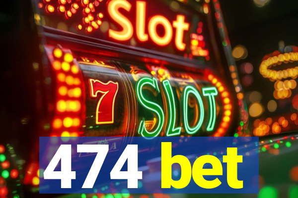 474 bet